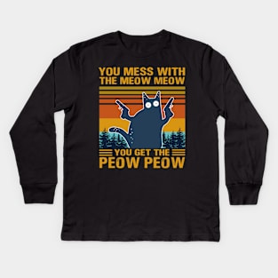 You Mess With The Meow Meow You Get This Peow Peow Kids Long Sleeve T-Shirt